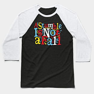 Wisdom Quote: A Stumble Is Not A Fall Baseball T-Shirt